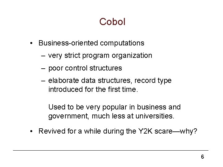 Cobol • Business-oriented computations – very strict program organization – poor control structures –
