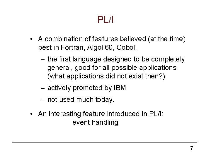 PL/I • A combination of features believed (at the time) best in Fortran, Algol