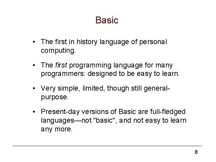 Basic • The first in history language of personal computing. • The first programming