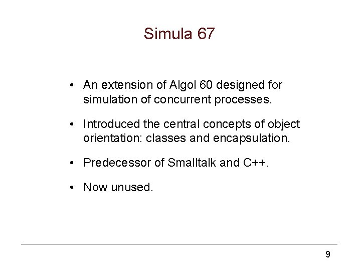 Simula 67 • An extension of Algol 60 designed for simulation of concurrent processes.