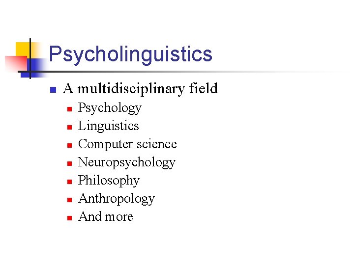 Psycholinguistics n A multidisciplinary field n n n n Psychology Linguistics Computer science Neuropsychology