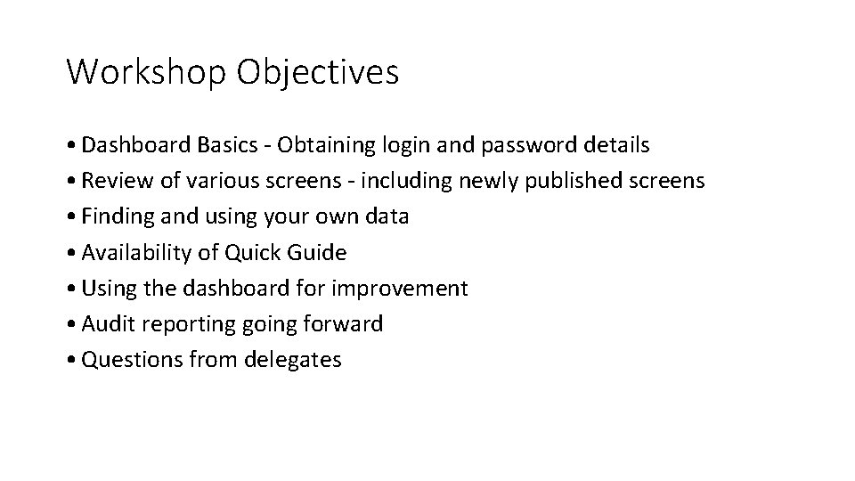 Workshop Objectives • Dashboard Basics - Obtaining login and password details • Review of