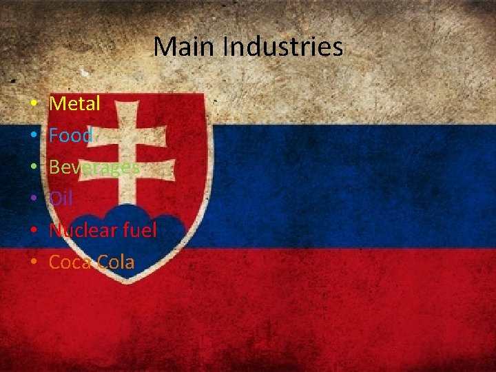 Main Industries • • • Metal Food Beverages Oil Nuclear fuel Coca Cola 
