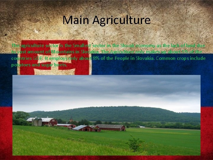 Main Agriculture The agriculture sector is the Smallest sector in the Slovak economy as