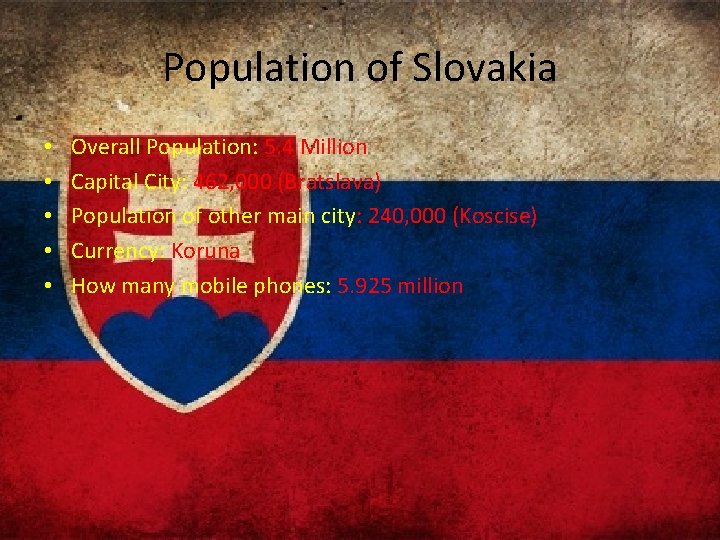 Population of Slovakia • • • Overall Population: 5. 4 Million Capital City: 462,