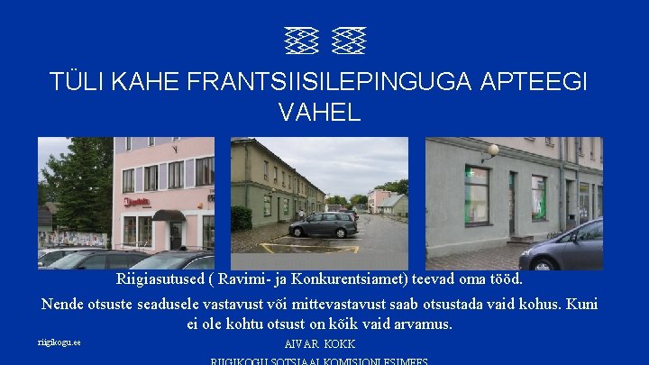 TÜLI KAHE FRANTSIISILEPINGUGA APTEEGI VAHEL Riigiasutused ( Ravimi- ja Konkurentsiamet) teevad oma tööd. Nende