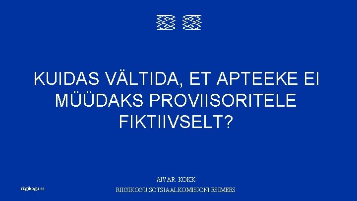 Esmaspäev, 11. mai, kell 11. 10 KUIDAS VÄLTIDA, ET APTEEKE EI MÜÜDAKS PROVIISORITELE FIKTIIVSELT?