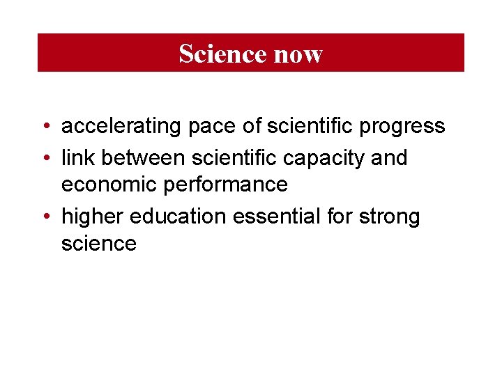 Science now • accelerating pace of scientific progress • link between scientific capacity and