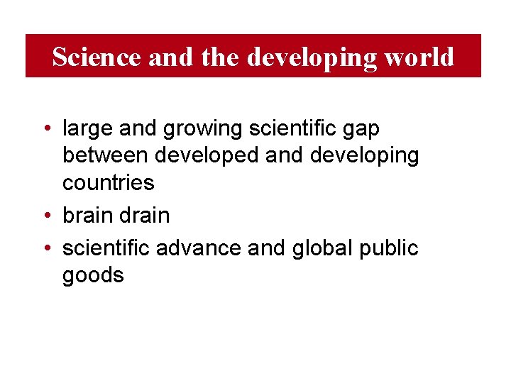 Science and the developing world • large and growing scientific gap between developed and