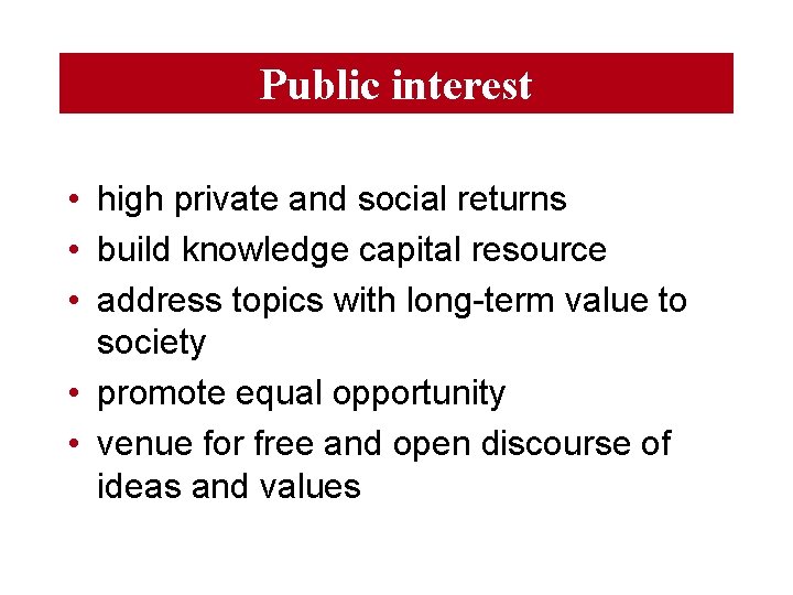 Public interest • high private and social returns • build knowledge capital resource •