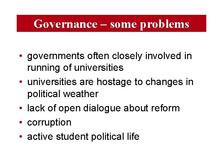 Governance – some problems • governments often closely involved in running of universities •