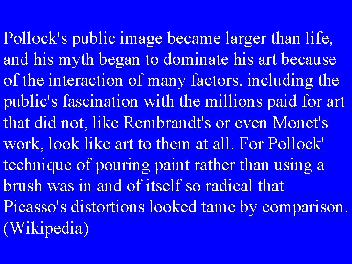 Pollock's public image became larger than life, and his myth began to dominate his