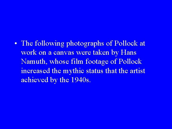  • The following photographs of Pollock at work on a canvas were taken