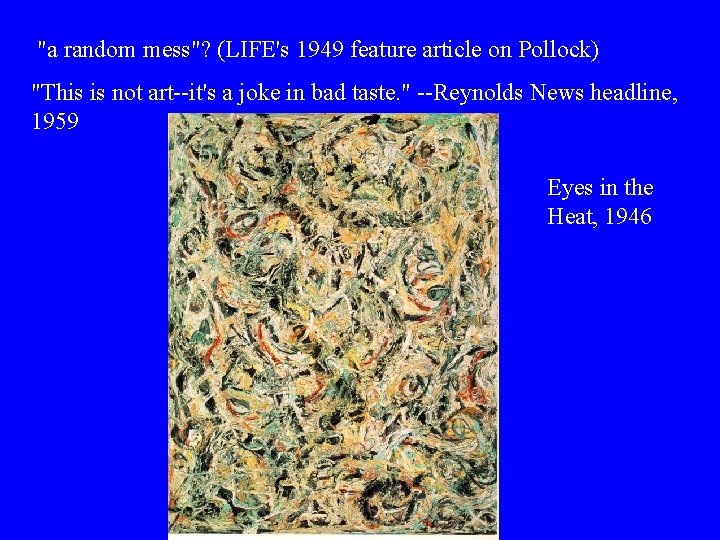  "a random mess"? (LIFE's 1949 feature article on Pollock) "This is not art--it's