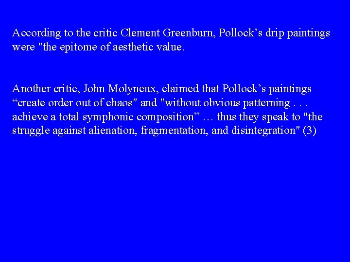 According to the critic Clement Greenburn, Pollock’s drip paintings were "the epitome of aesthetic