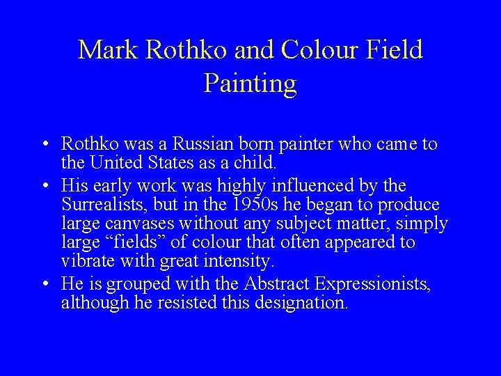 Mark Rothko and Colour Field Painting • Rothko was a Russian born painter who