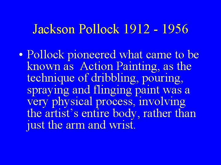 Jackson Pollock 1912 - 1956 • Pollock pioneered what came to be known as