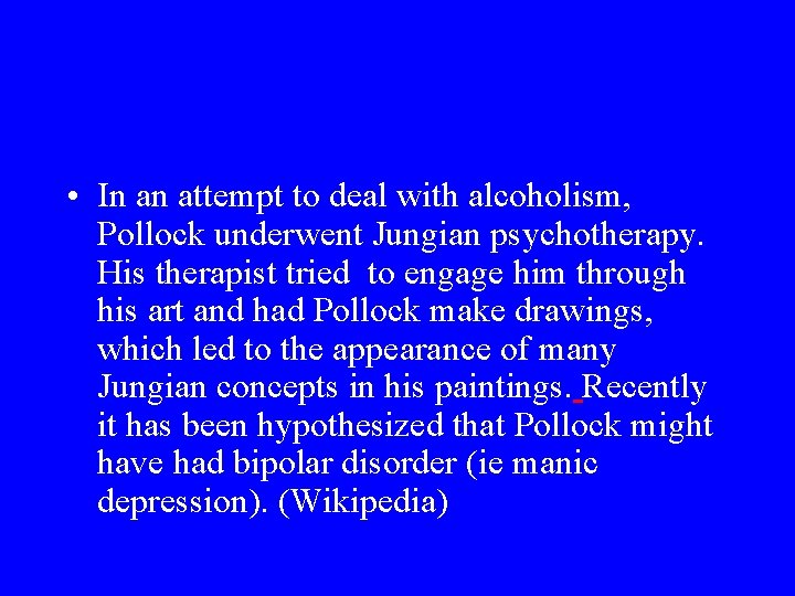  • In an attempt to deal with alcoholism, Pollock underwent Jungian psychotherapy. His