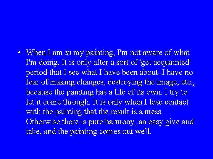  • When I am in my painting, I'm not aware of what I'm
