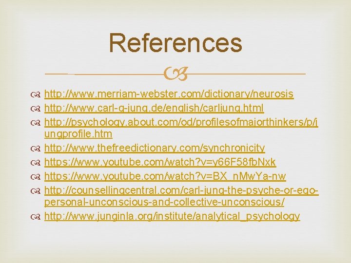 References http: //www. merriam-webster. com/dictionary/neurosis http: //www. carl-g-jung. de/english/carljung. html http: //psychology. about. com/od/profilesofmajorthinkers/p/j