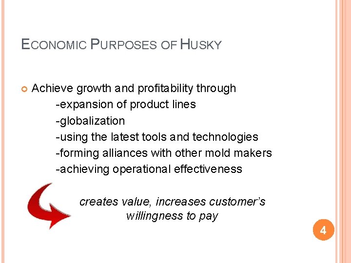 ECONOMIC PURPOSES OF HUSKY Achieve growth and profitability through -expansion of product lines -globalization