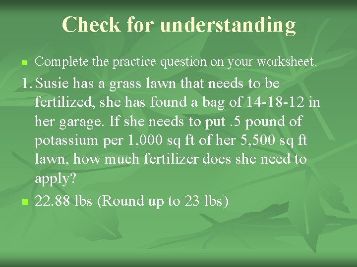 Check for understanding n Complete the practice question on your worksheet. 1. Susie has