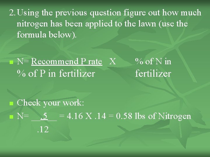 2. Using the previous question figure out how much nitrogen has been applied to