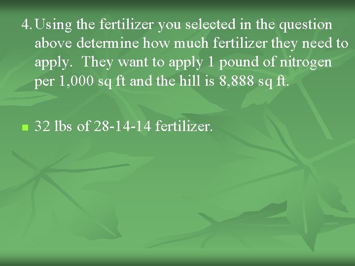 4. Using the fertilizer you selected in the question above determine how much fertilizer