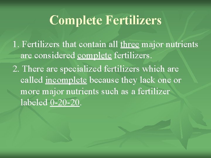 Complete Fertilizers 1. Fertilizers that contain all three major nutrients are considered complete fertilizers.