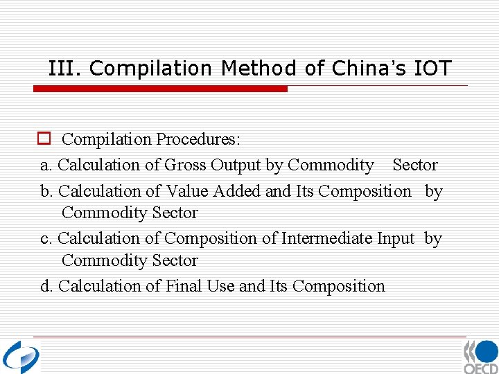 III. Compilation Method of China’s IOT o Compilation Procedures: a. Calculation of Gross Output