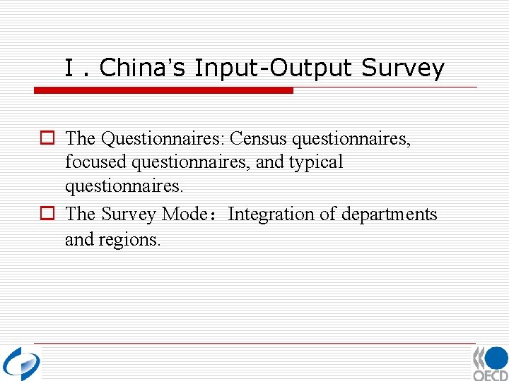 I. China’s Input-Output Survey o The Questionnaires: Census questionnaires, focused questionnaires, and typical questionnaires.