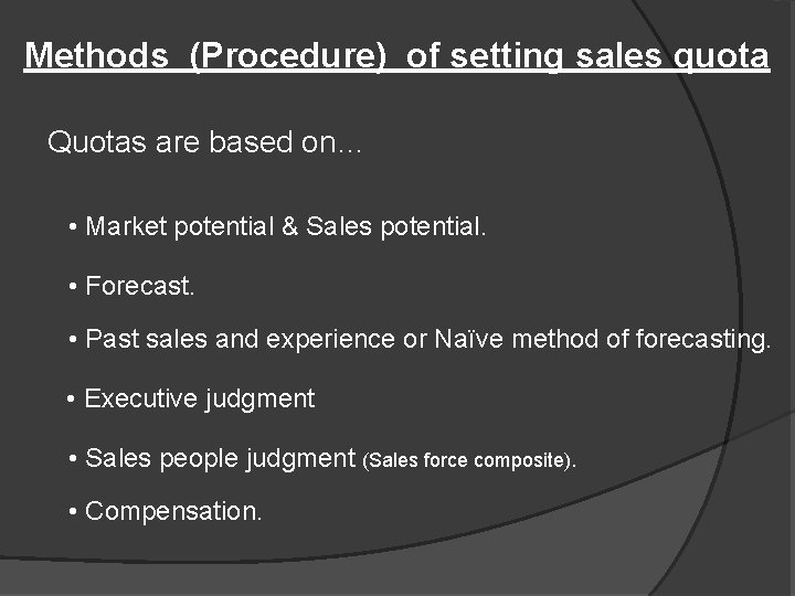 Methods (Procedure) of setting sales quota Quotas are based on… • Market potential &