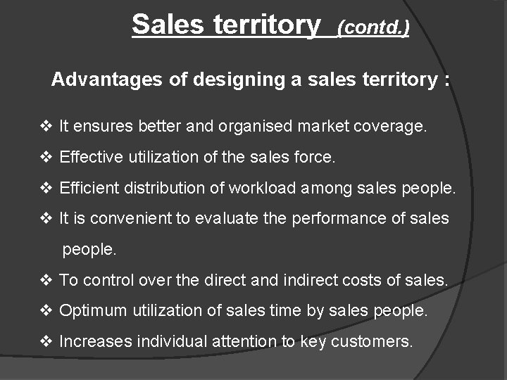 Sales territory (contd. ) Advantages of designing a sales territory : v It ensures