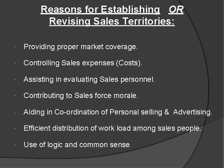 Reasons for Establishing OR Revising Sales Territories: Providing proper market coverage. Controlling Sales expenses