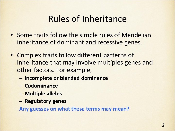Rules of Inheritance • Some traits follow the simple rules of Mendelian inheritance of