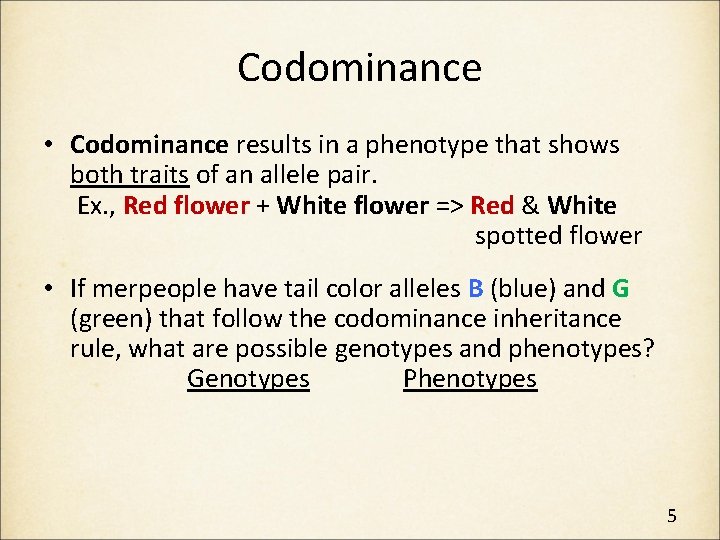 Codominance • Codominance results in a phenotype that shows both traits of an allele