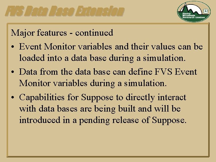 FVS Data Base Extension Major features - continued • Event Monitor variables and their