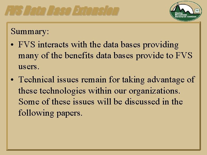 FVS Data Base Extension Summary: • FVS interacts with the data bases providing many