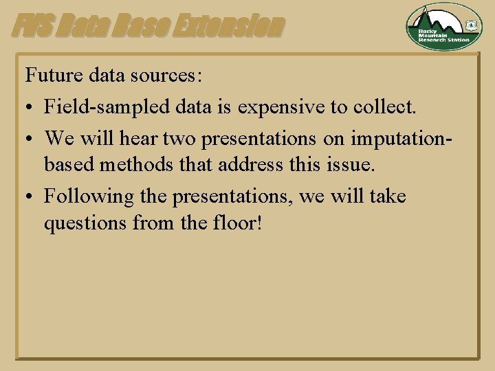 FVS Data Base Extension Future data sources: • Field-sampled data is expensive to collect.