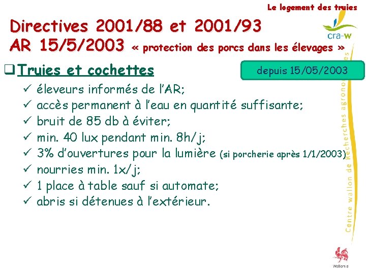 Le logement des truies Directives 2001/88 et 2001/93 AR 15/5/2003 « protection des porcs