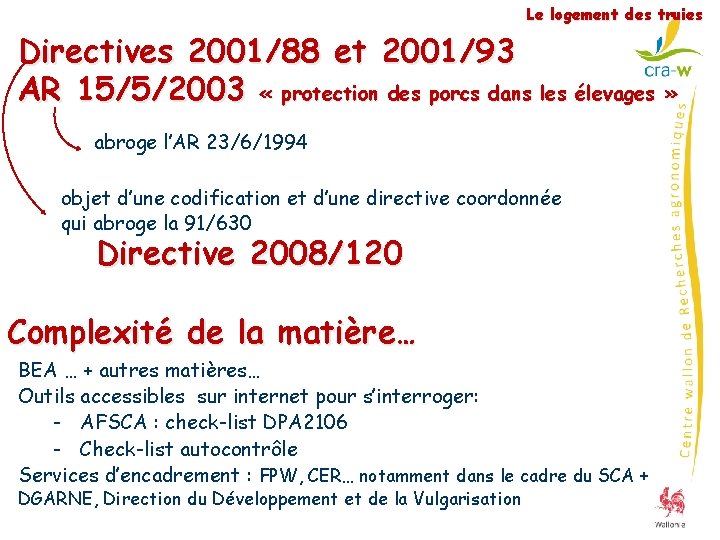 Le logement des truies Directives 2001/88 et 2001/93 AR 15/5/2003 « protection des porcs