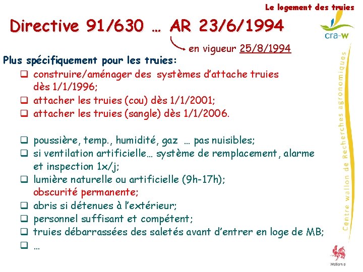 Le logement des truies Directive 91/630 … AR 23/6/1994 en vigueur 25/8/1994 Plus spécifiquement