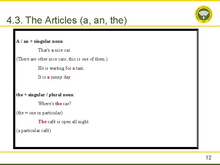 4. 3. The Articles (a, an, the) A / an + singular noun: That's