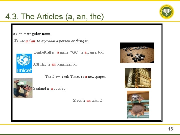 4. 3. The Articles (a, an, the) a / an + singular noun We