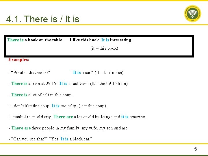 4. 1. There is / It is There is a book on the table.