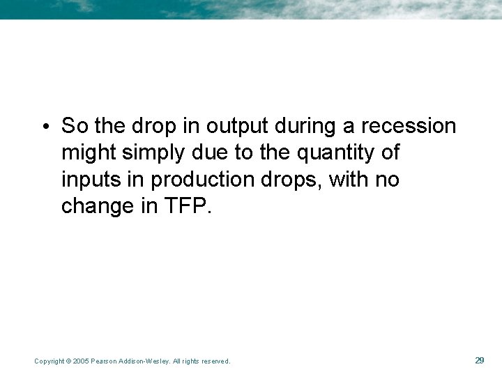  • So the drop in output during a recession might simply due to