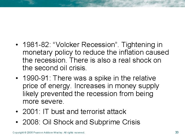  • 1981 -82: “Volcker Recession”. Tightening in monetary policy to reduce the inflation