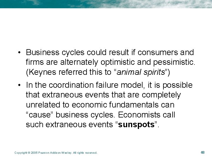  • Business cycles could result if consumers and firms are alternately optimistic and