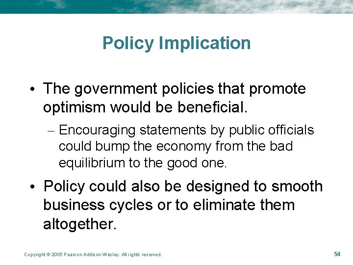 Policy Implication • The government policies that promote optimism would be beneficial. – Encouraging