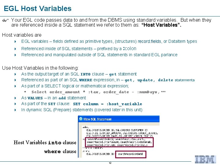 EGL Host Variables Your EGL code passes data to and from the DBMS using